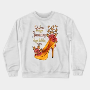 A Queen Was Born In January Happy Birthday To Me Crewneck Sweatshirt